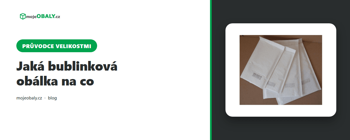 Bublinková obálka a přehled velikostí A/11 až K/20 na blogu mojeobaly.cz